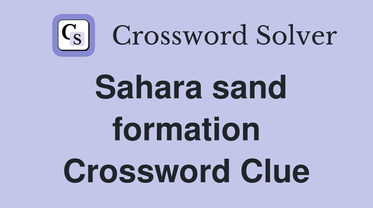 Sahara sand formation Crossword Clue