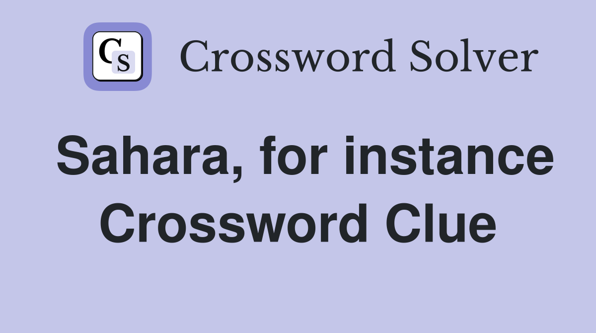 Sahara, for instance Crossword Clue