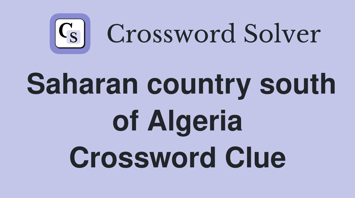 Saharan country south of Algeria Crossword Clue