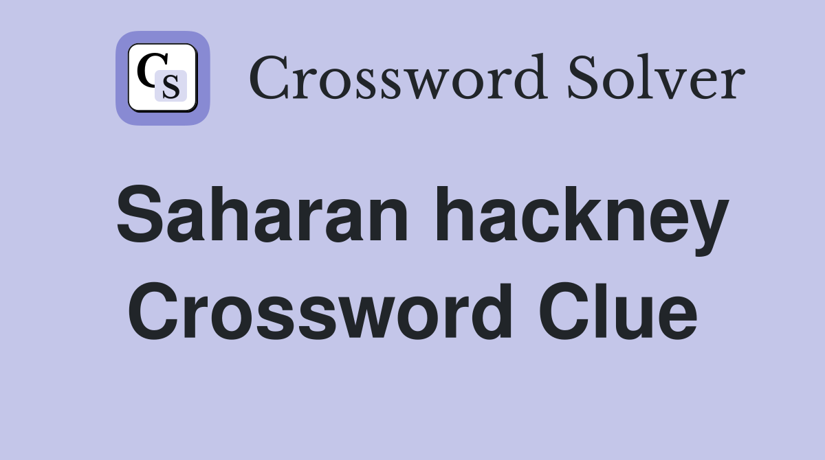 Saharan hackney Crossword Clue