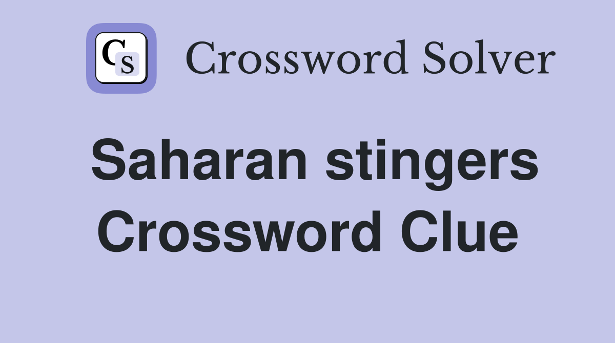 Saharan stingers Crossword Clue
