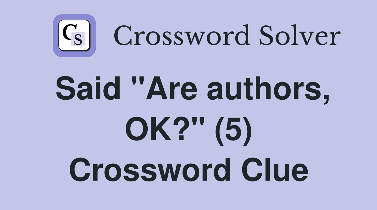 Said "Are authors, OK?" (5) Crossword Clue