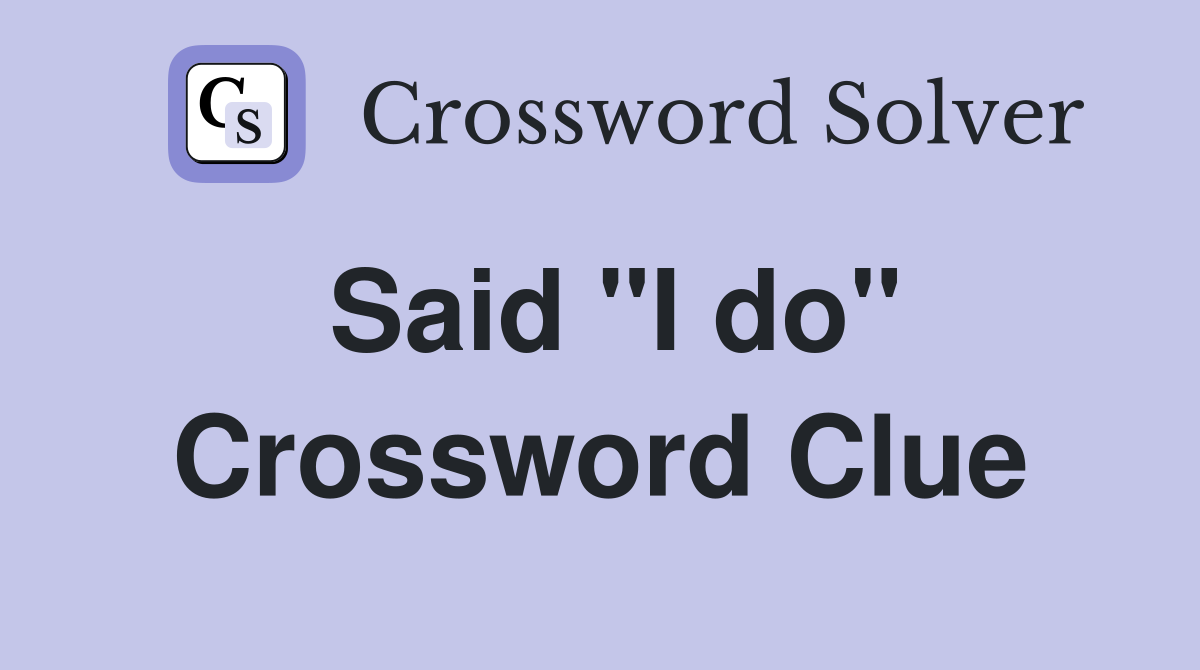 Said "I do" Crossword Clue