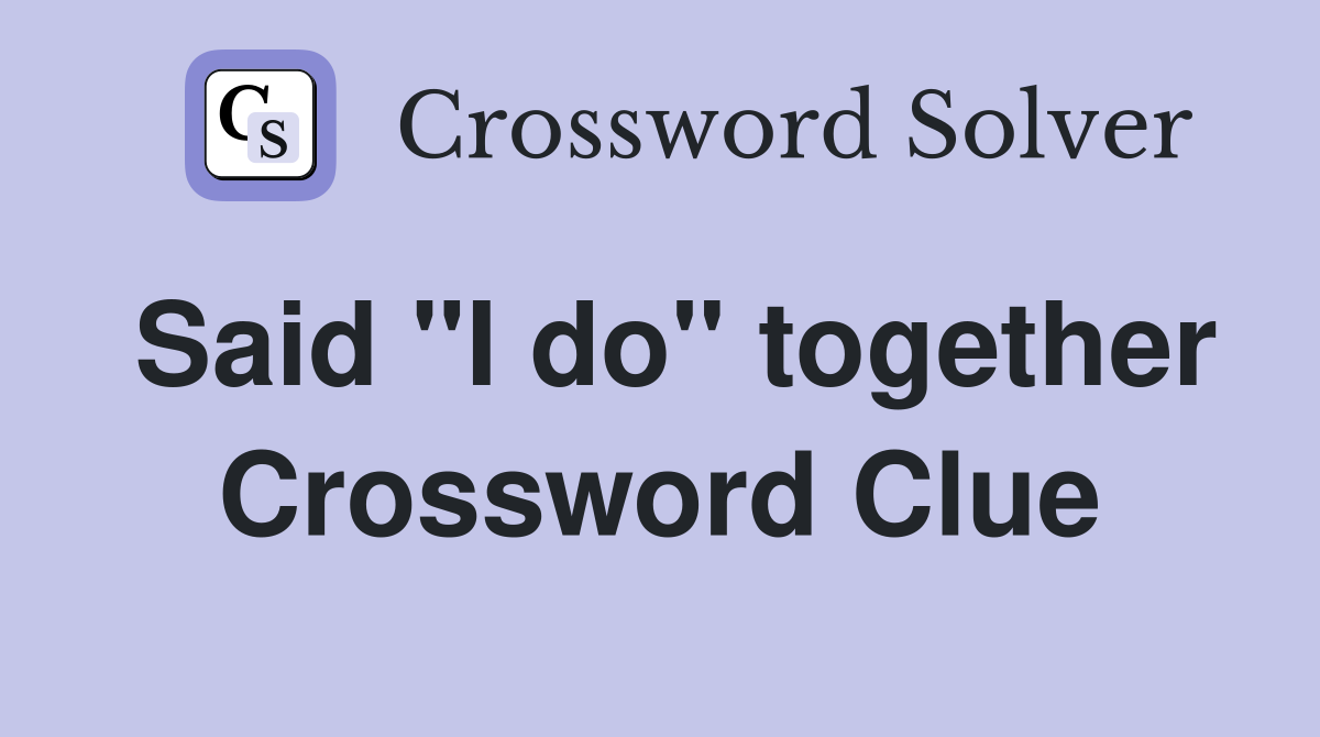 Said "I do" together Crossword Clue