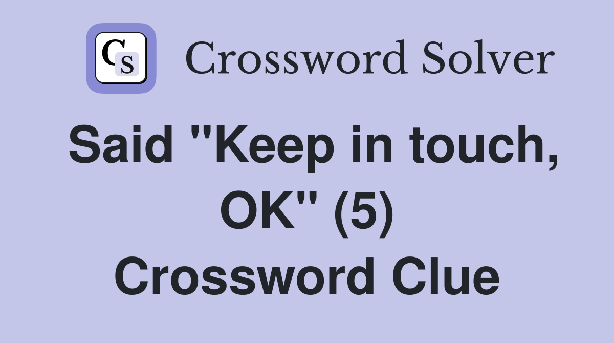 Said "Keep in touch, OK" (5) Crossword Clue