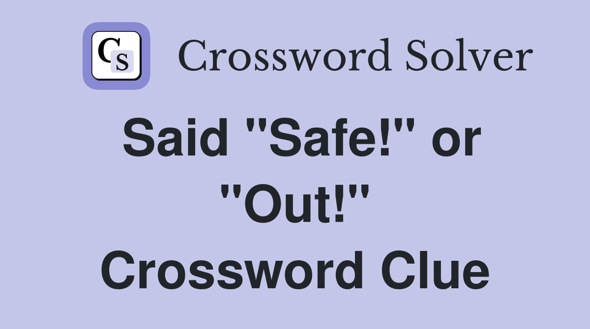 Said "Safe!" or "Out!" Crossword Clue