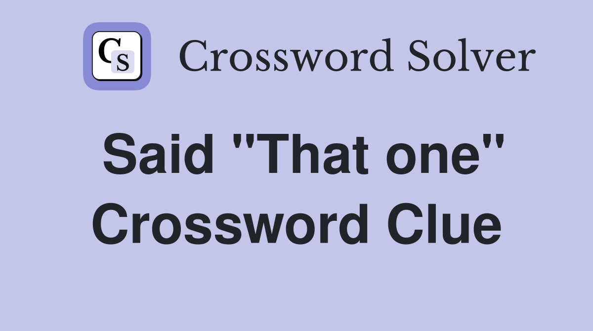 Said "That one" Crossword Clue