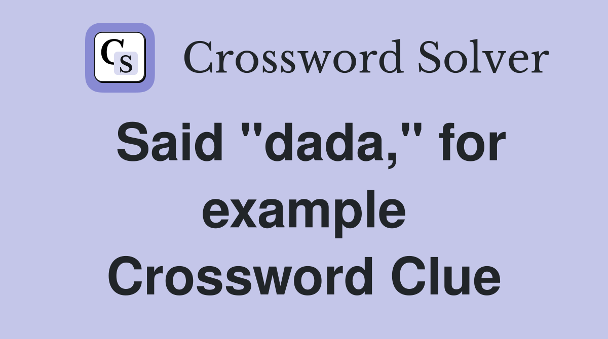 Said "dada," for example Crossword Clue