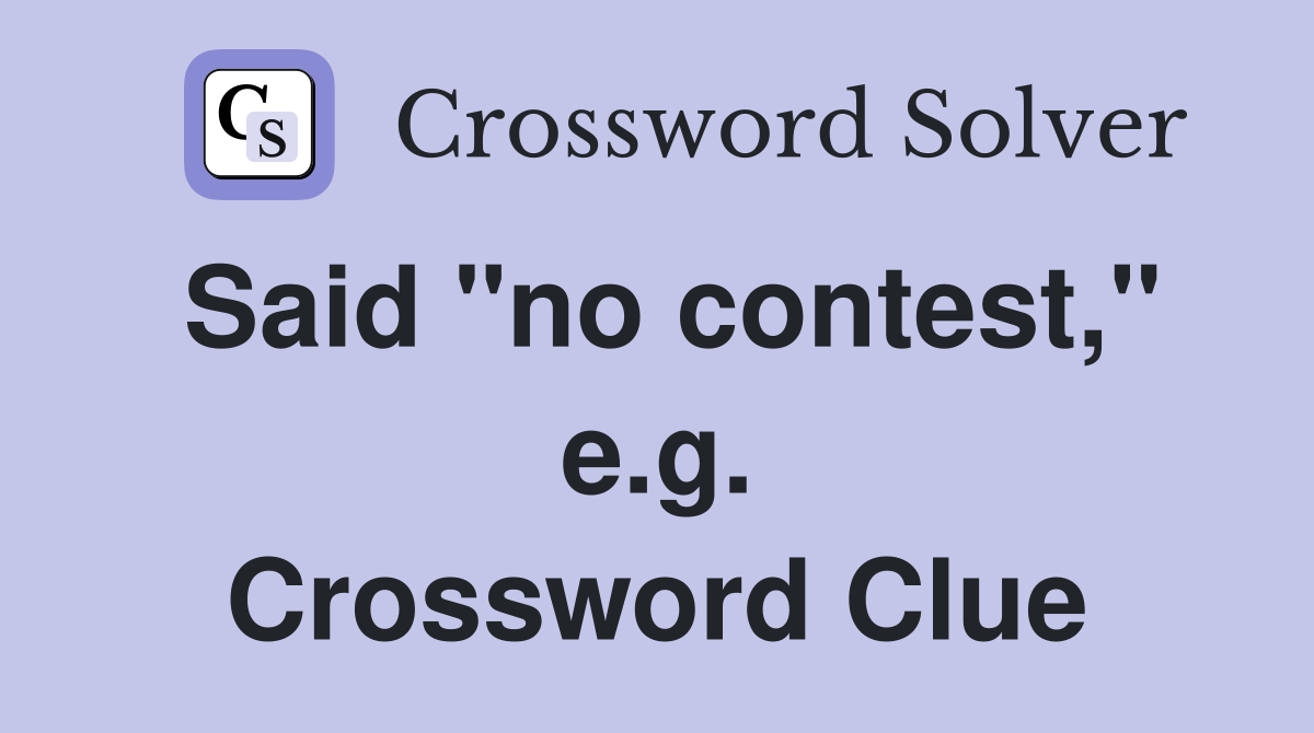 Said "no contest," e.g. Crossword Clue