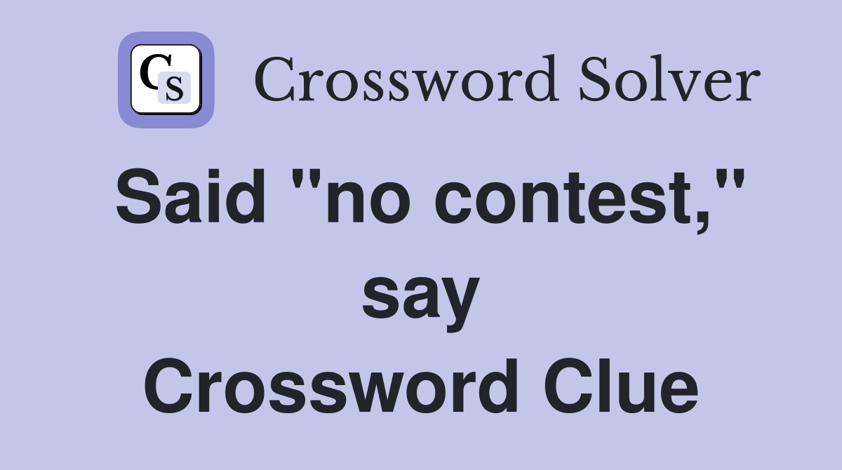 Said "no contest," say Crossword Clue