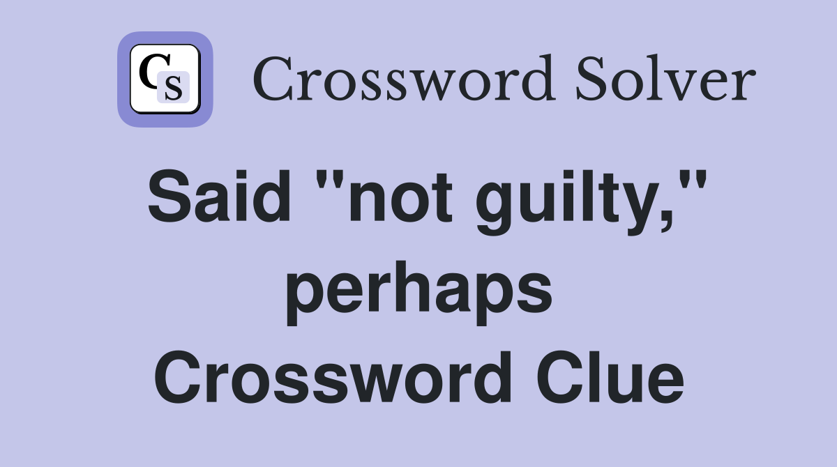 Said "not guilty," perhaps Crossword Clue
