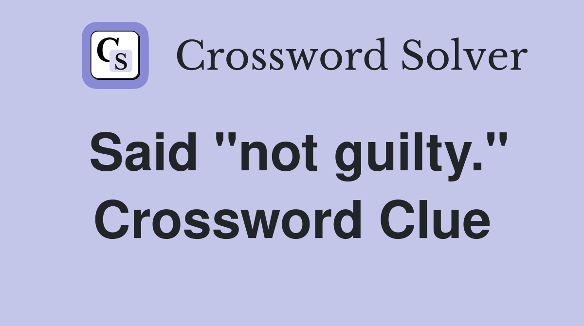 Said "not guilty." Crossword Clue