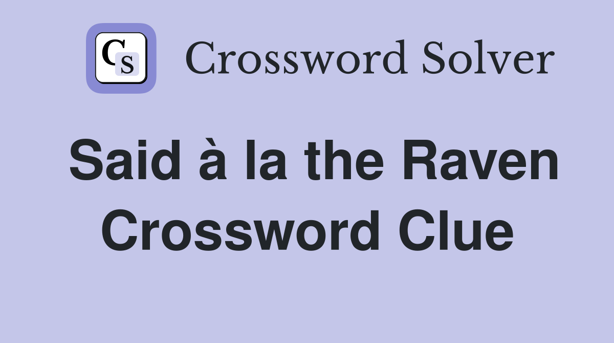 Said à la the Raven Crossword Clue