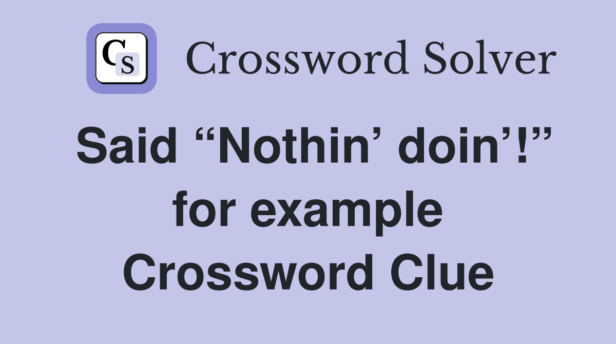 Said “Nothin’ doin’!” for example Crossword Clue
