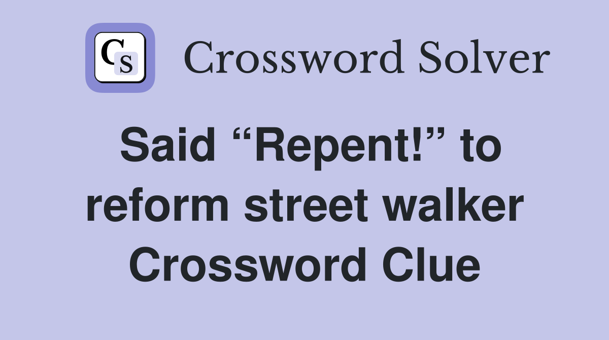 Said “Repent!” to reform street walker Crossword Clue