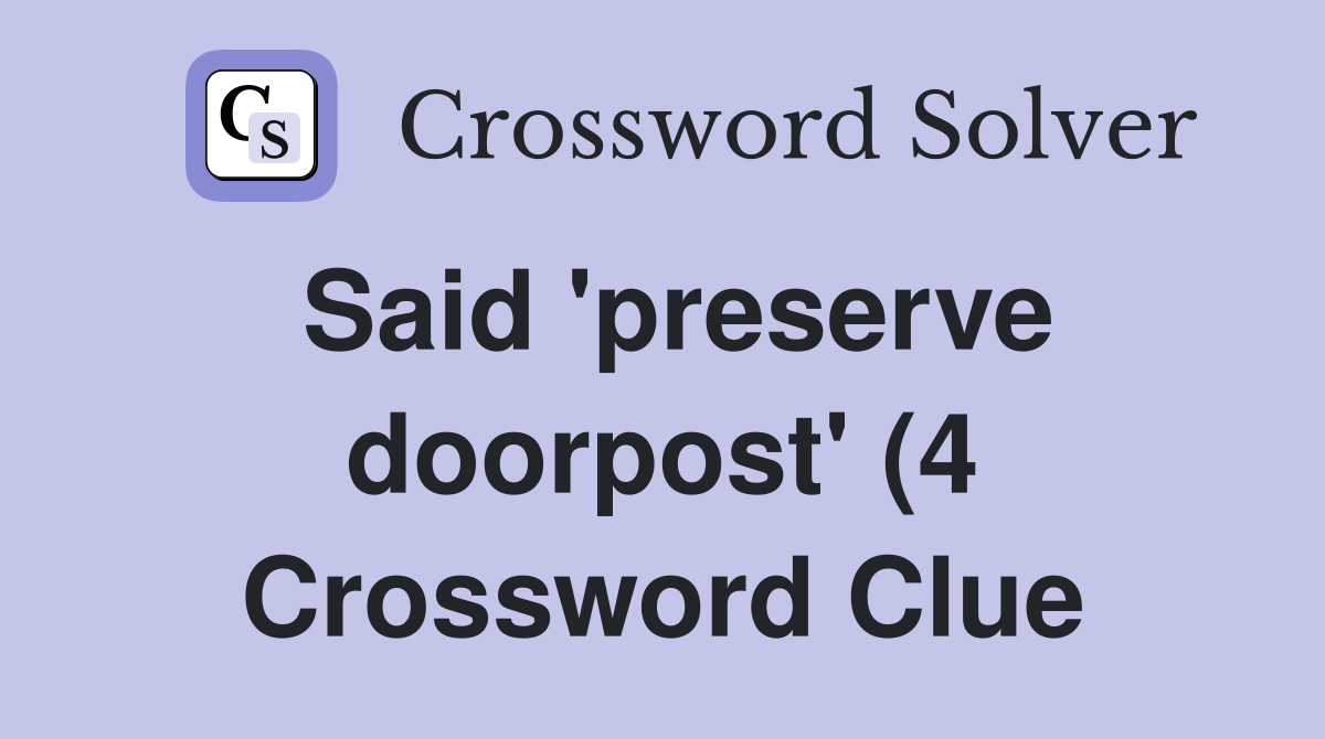 Said #39 preserve doorpost #39 (4) Crossword Clue Answers Crossword Solver Said #39 preserve doorpost #39 (4) Crossword Clue Answers Crossword Solver
