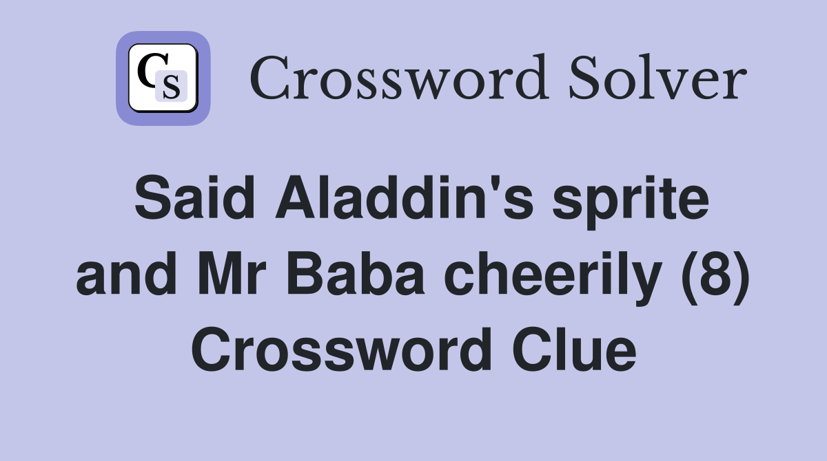 Said Aladdin's sprite and Mr Baba cheerily (8) Crossword Clue