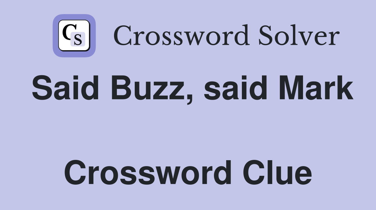 Said Buzz, said Mark  Crossword Clue