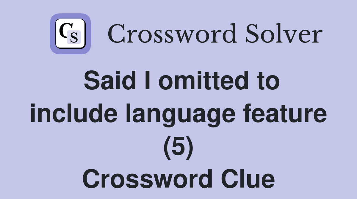 Said I omitted to include language feature (5) Crossword Clue