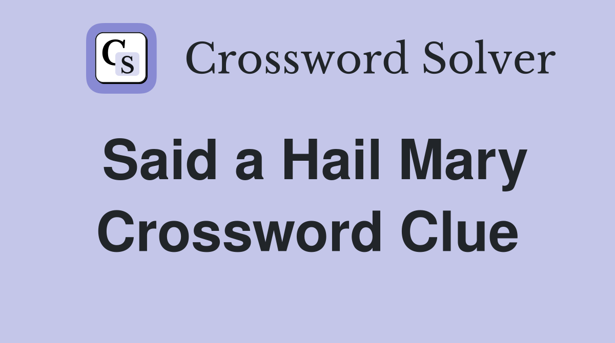 Said a Hail Mary Crossword Clue
