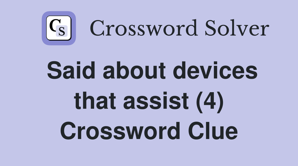 Said about devices that assist (4) Crossword Clue