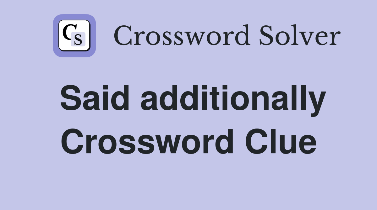Said additionally Crossword Clue