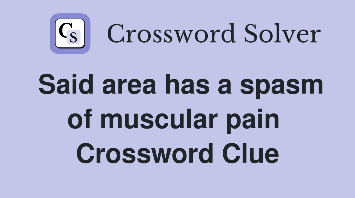 Said area has a spasm of muscular pain  Crossword Clue