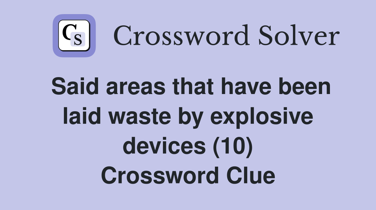 Said areas that have been laid waste by explosive devices (10) Crossword Clue