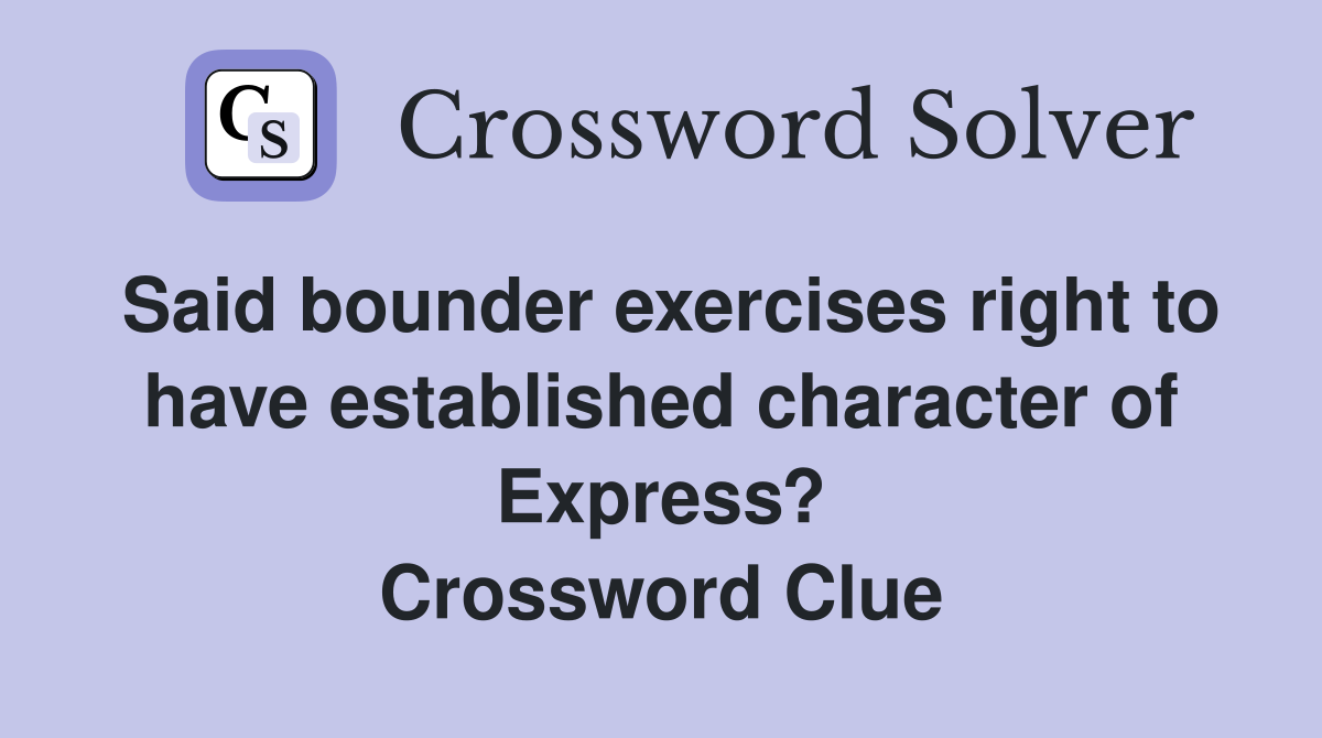 Said bounder exercises right to have established character of Express? Crossword Clue
