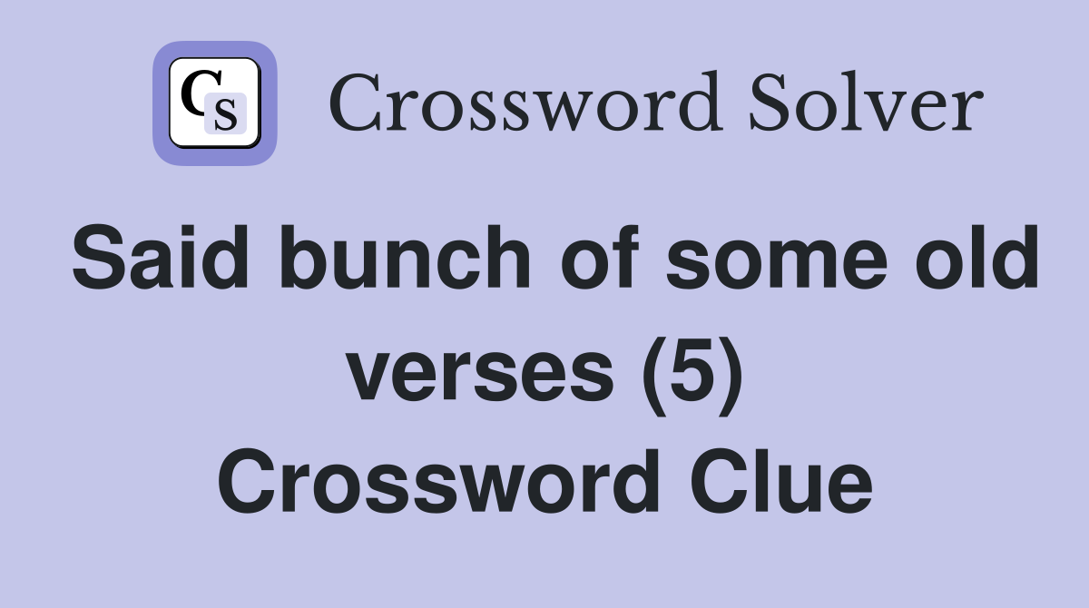 Said bunch of some old verses (5) Crossword Clue