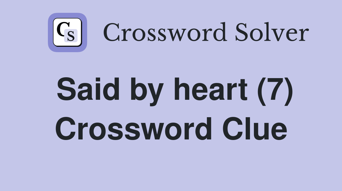 Said by heart (7) Crossword Clue