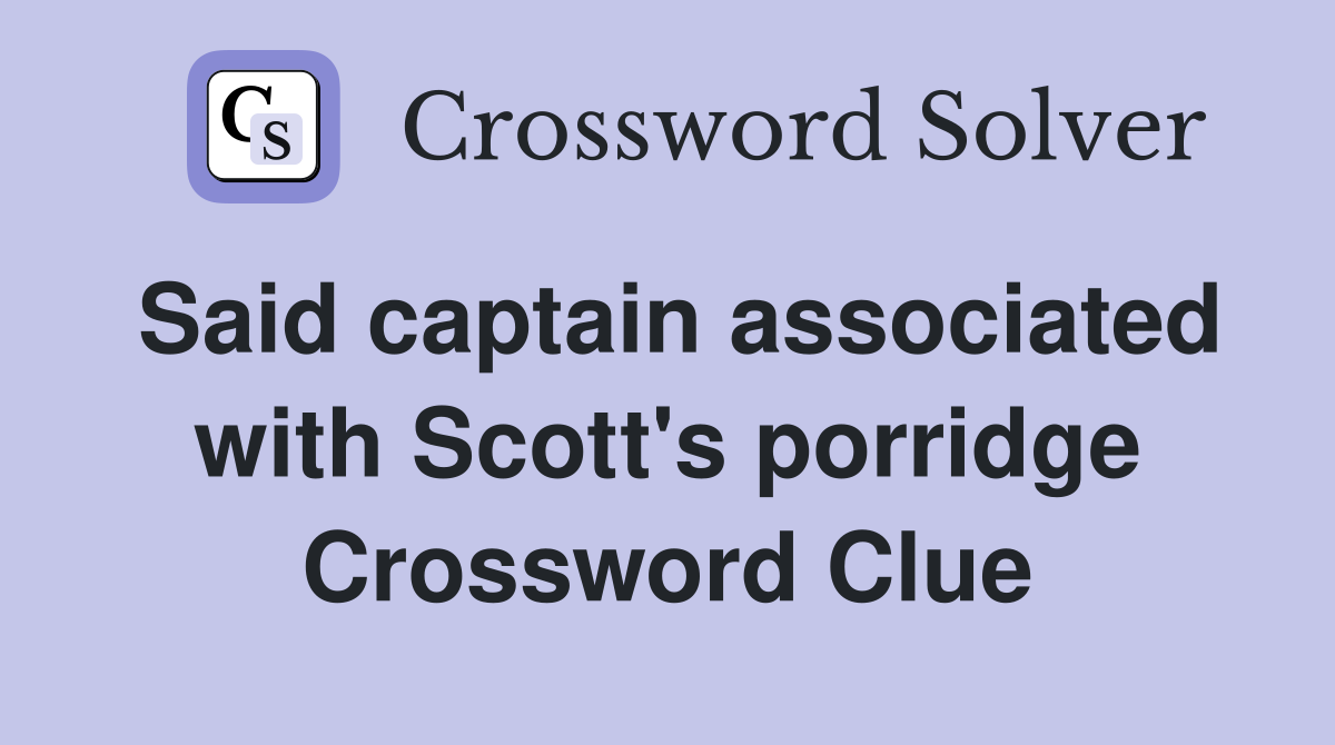 Said captain associated with Scott's porridge Crossword Clue