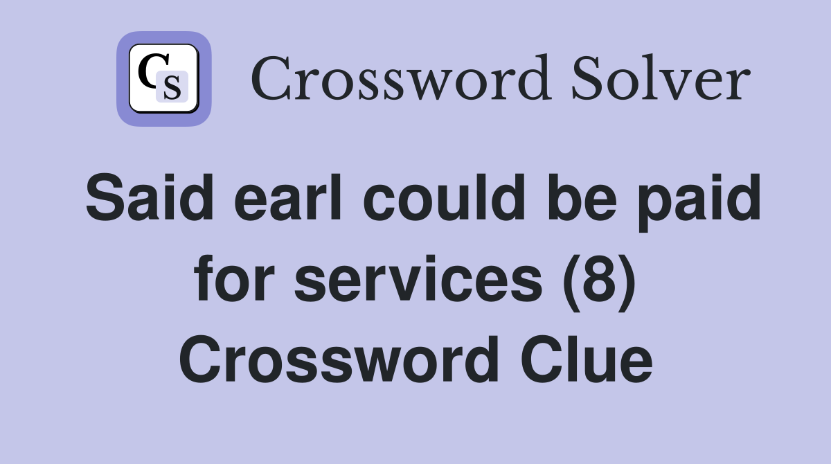 Said earl could be paid for services (8) Crossword Clue