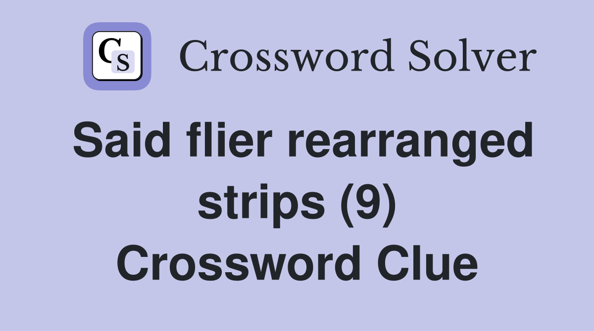 Said flier rearranged strips (9) Crossword Clue