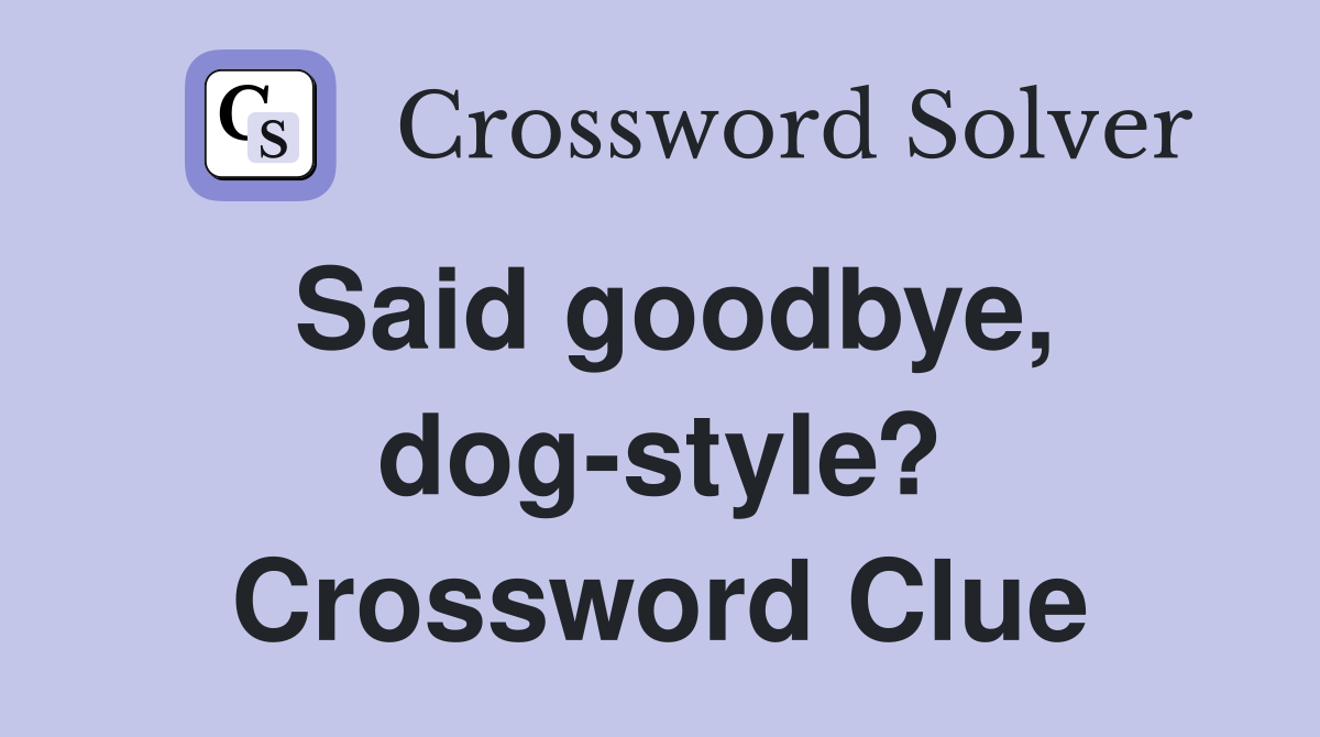 Said goodbye, dog-style? Crossword Clue