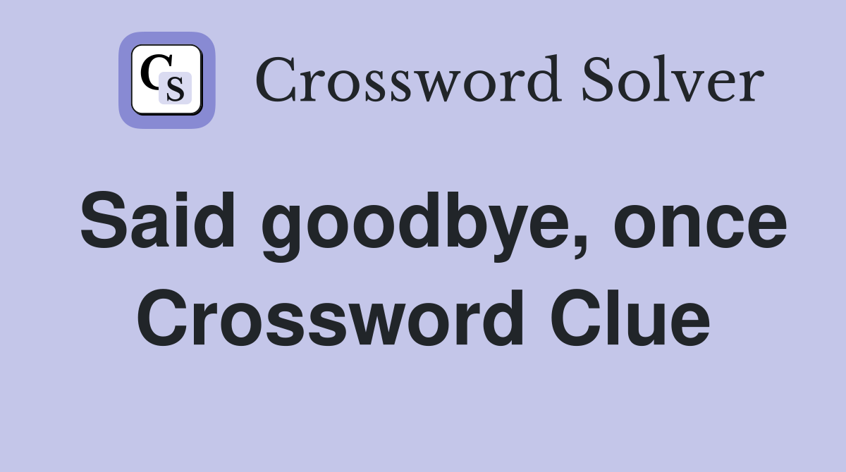 Said goodbye, once Crossword Clue