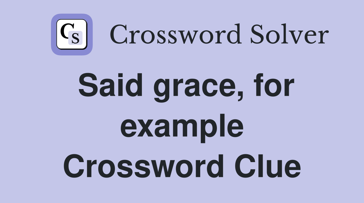 Said grace, for example Crossword Clue