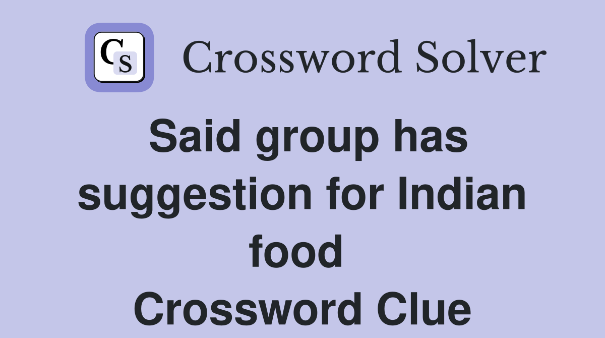 Said group has suggestion for Indian food  Crossword Clue