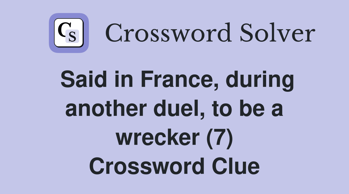 Said in France, during another duel, to be a wrecker (7) Crossword Clue