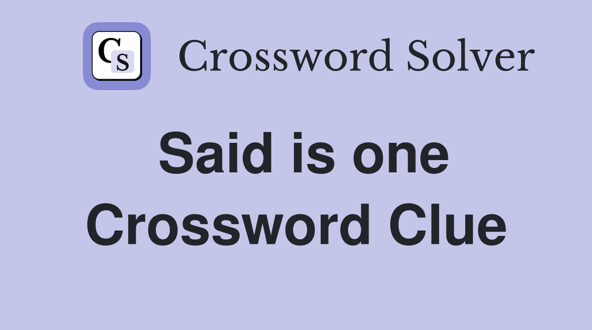 Said is one Crossword Clue