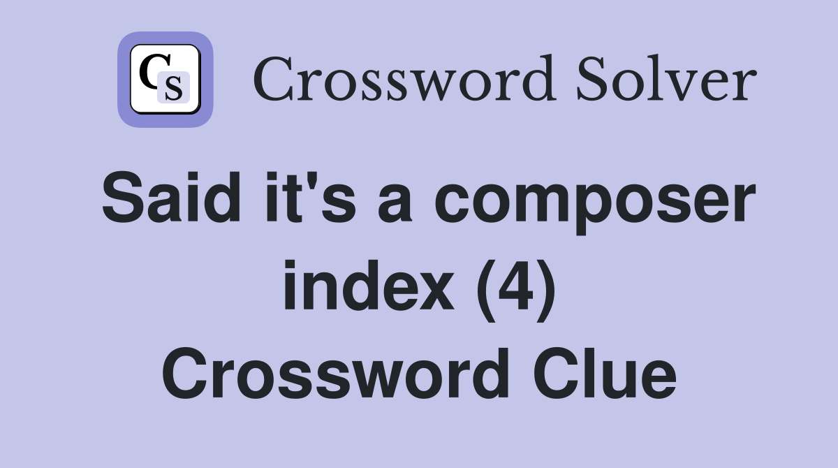 Said it's a composer index (4) Crossword Clue