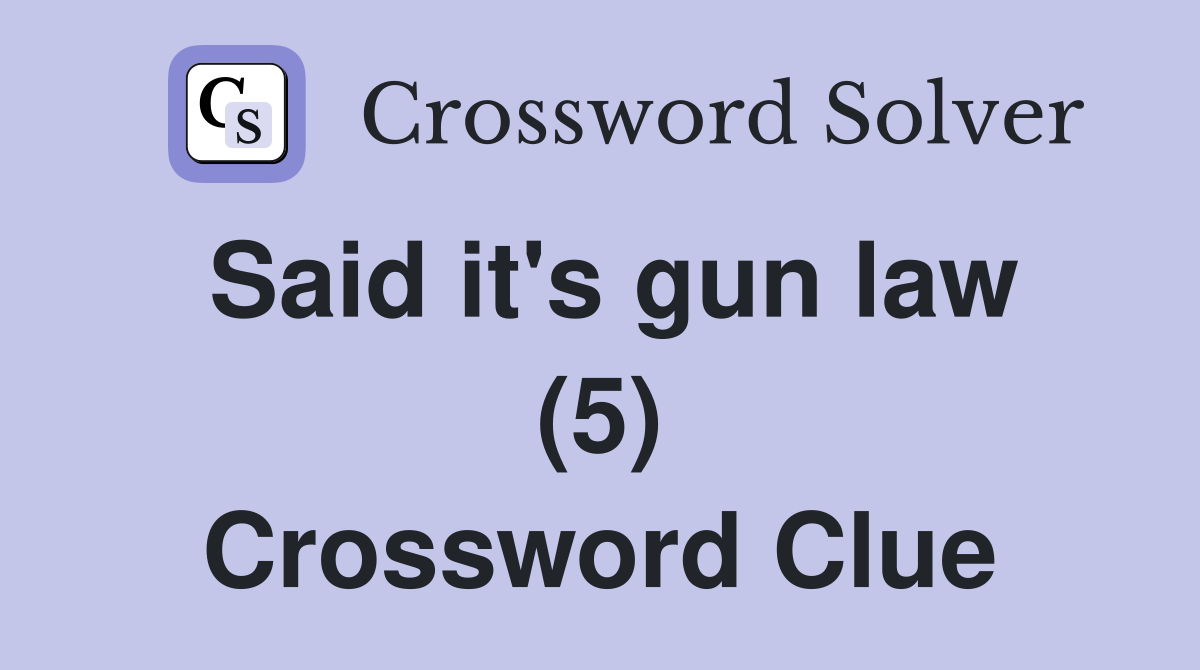 Said it's gun law (5) Crossword Clue