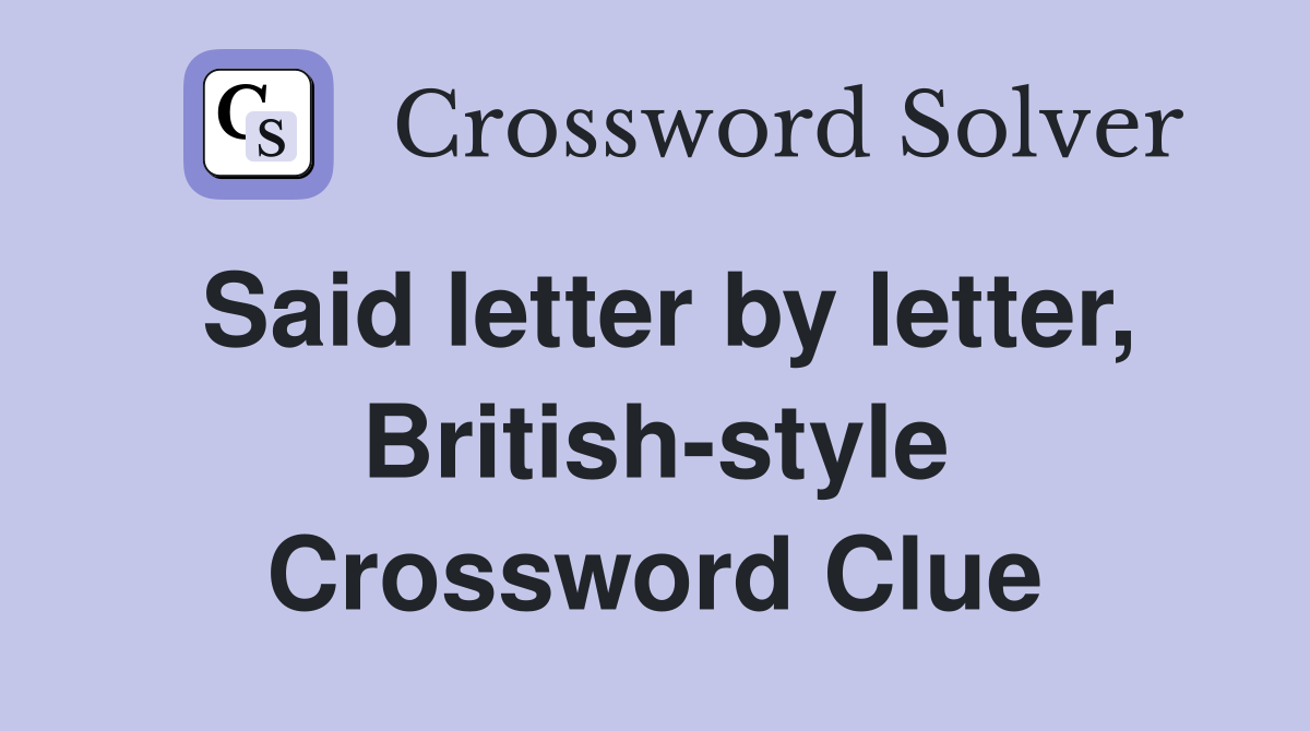 Said letter by letter, British-style Crossword Clue