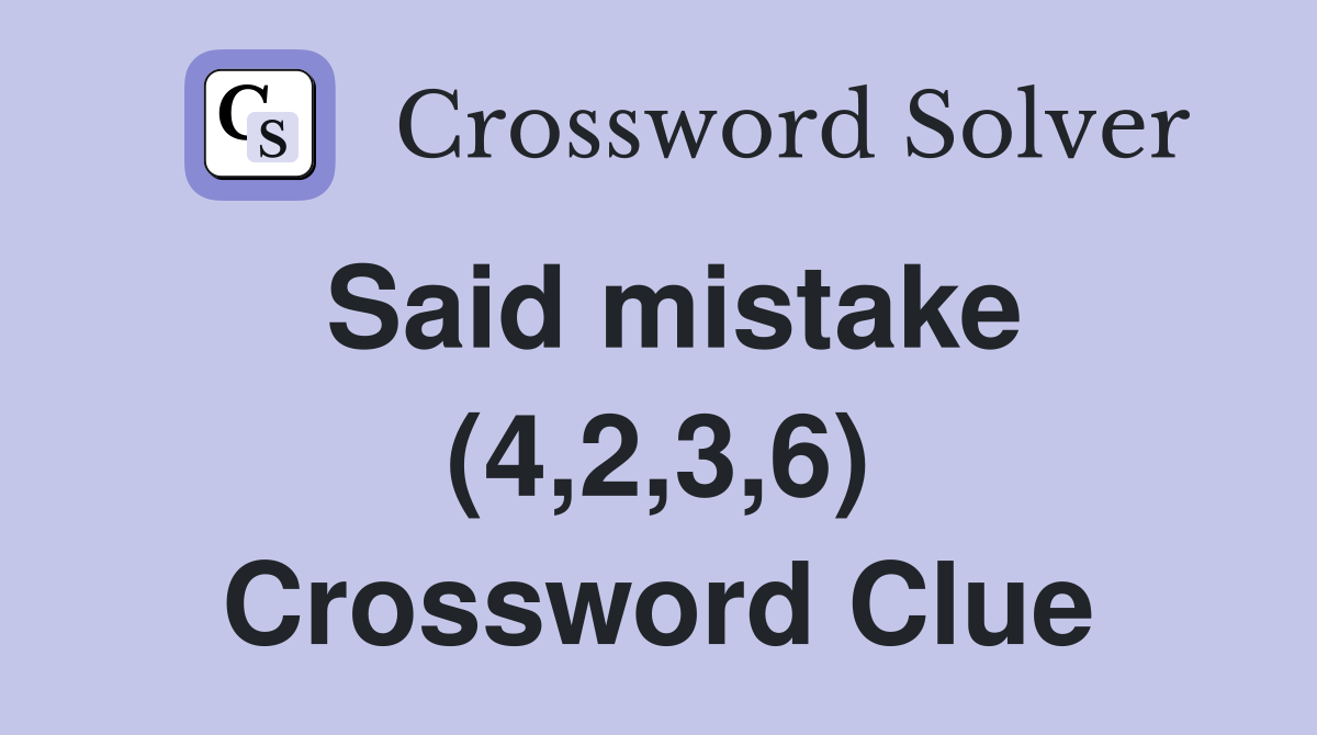 Said mistake (4,2,3,6) Crossword Clue