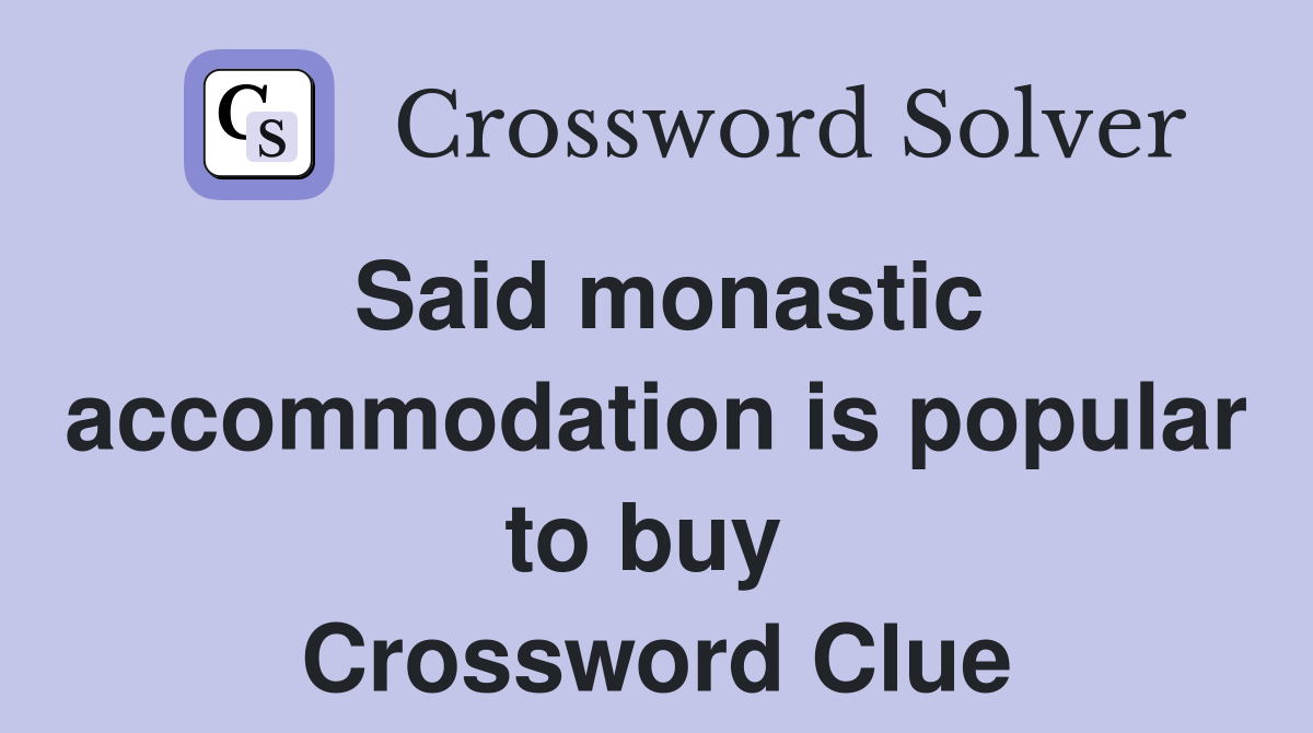 Said monastic accommodation is popular to buy  Crossword Clue