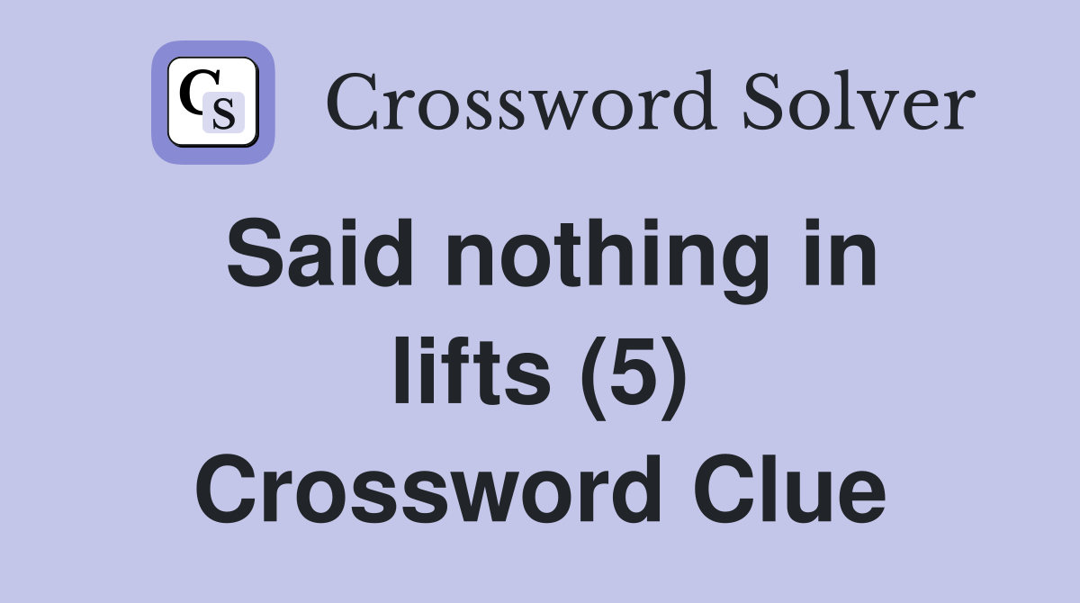 Said nothing in lifts (5) Crossword Clue