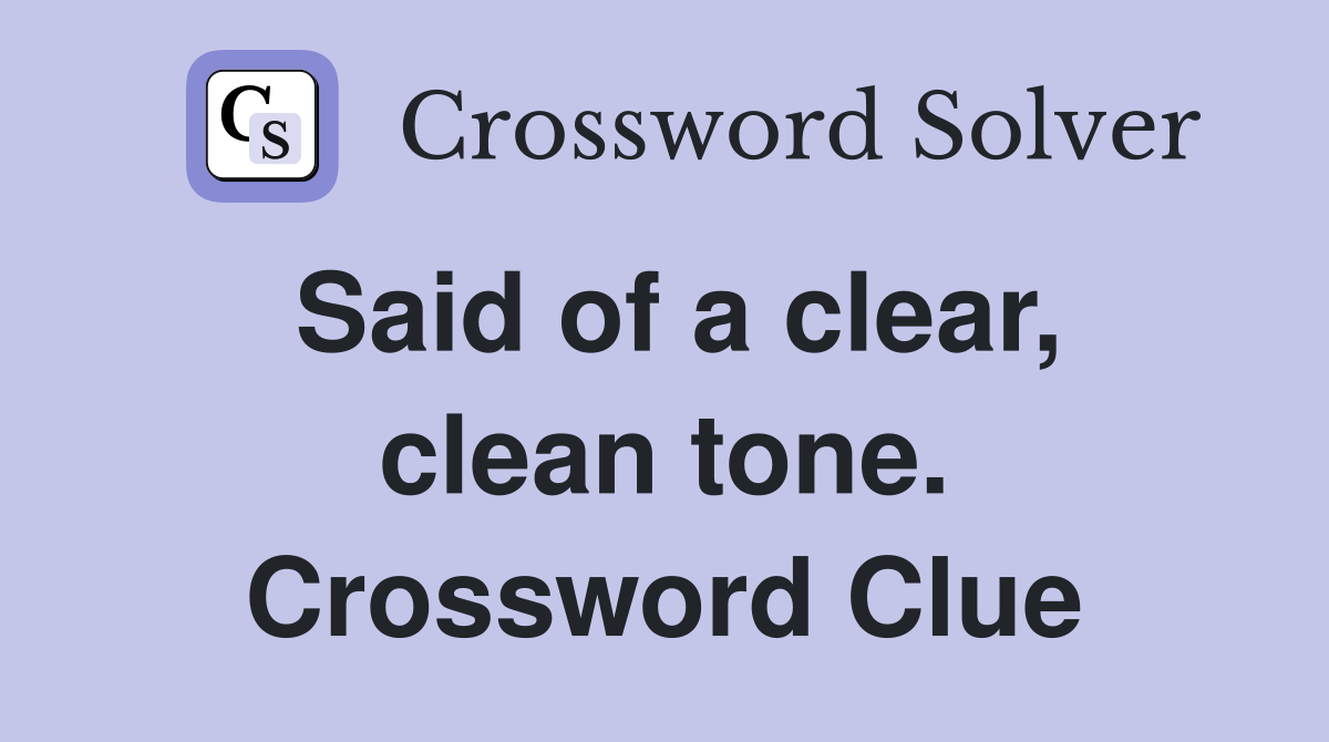 Said of a clear, clean tone. Crossword Clue