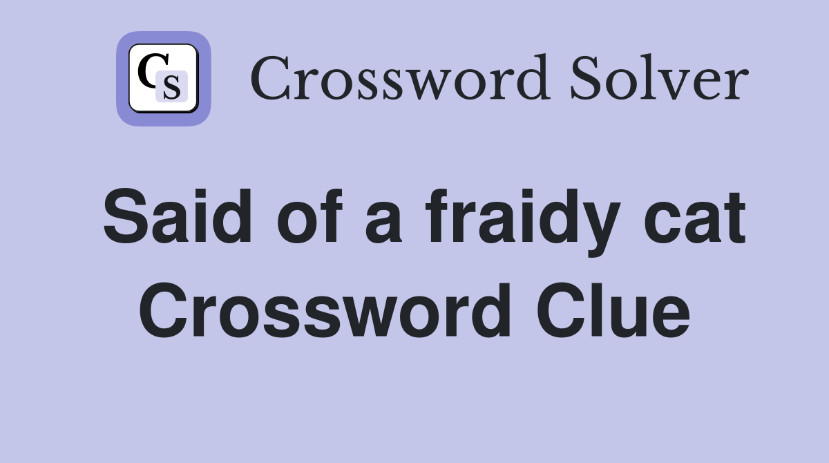 Said of a fraidy cat Crossword Clue