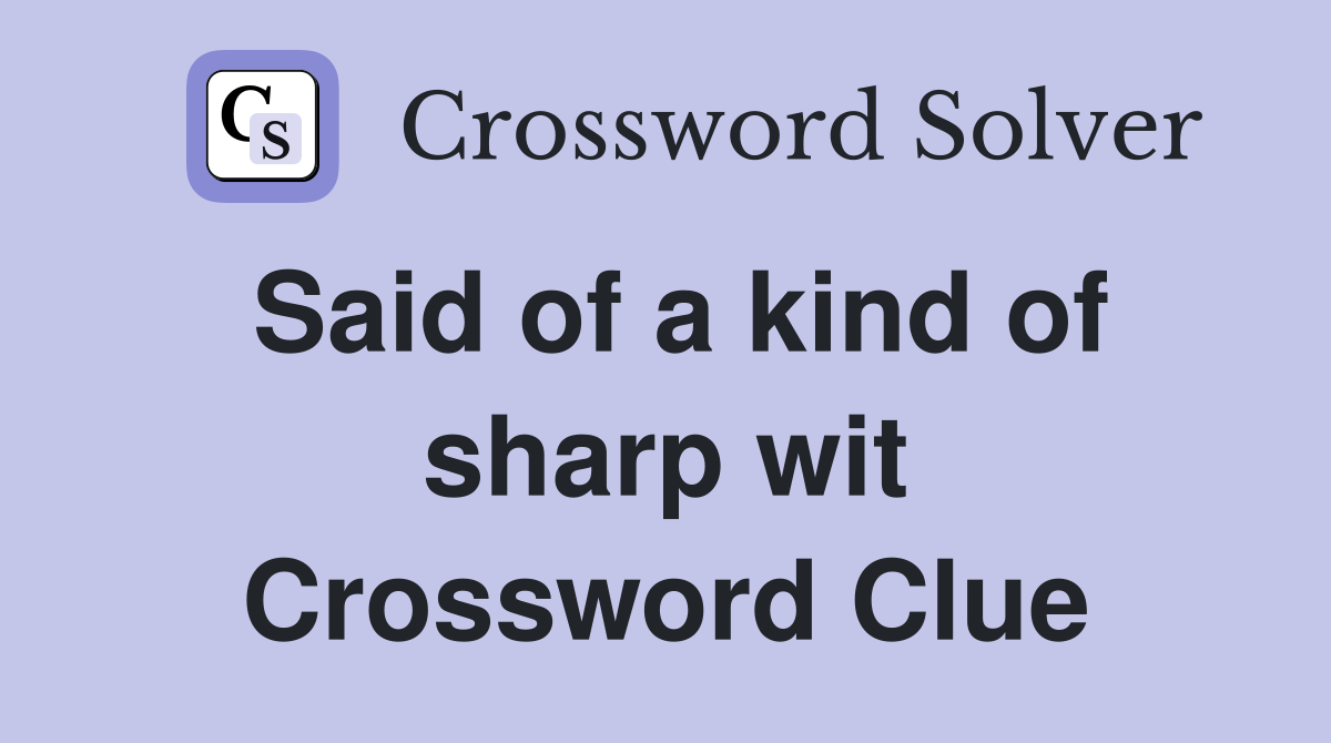 Said of a kind of sharp wit Crossword Clue