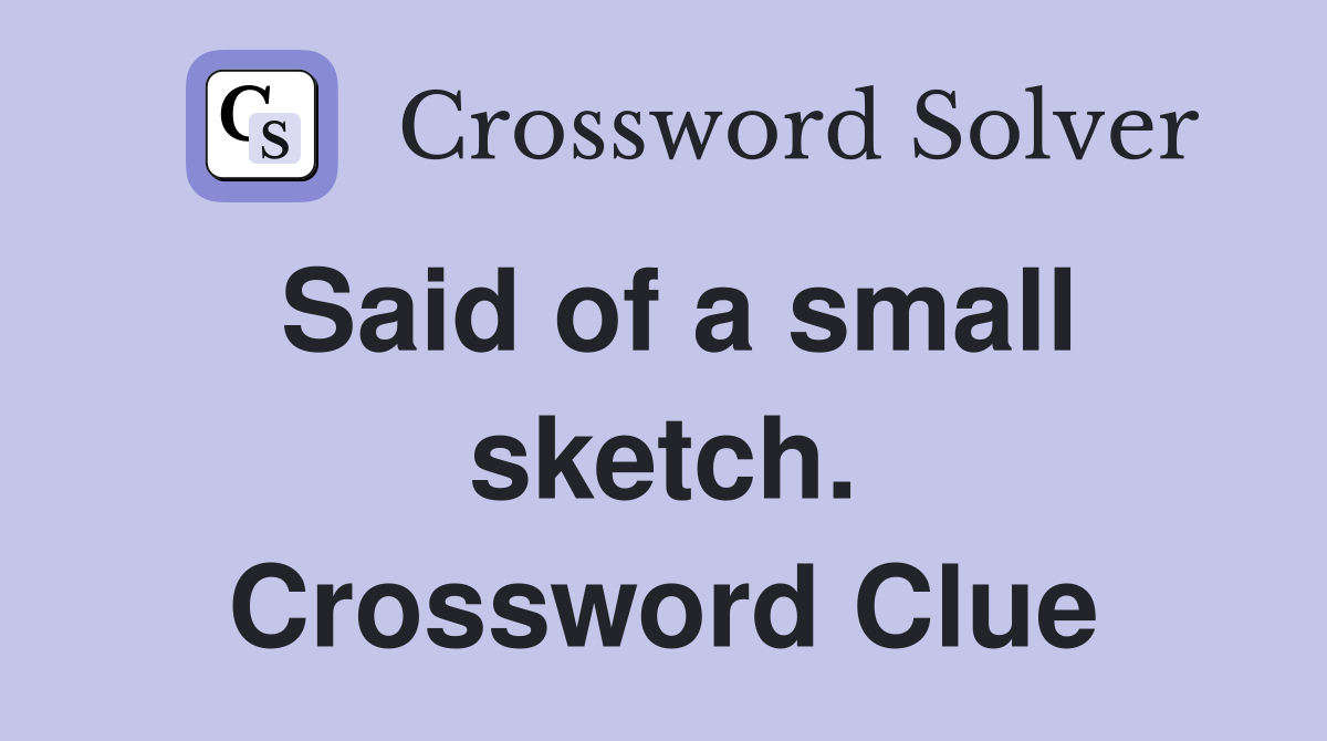 Said of a small sketch. Crossword Clue